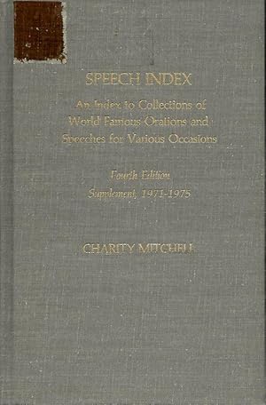 Seller image for SPEECH INDEX. AN INDEX TO COLLECTIONS OF WORLD FAMOUS ORATIONS AND SPEECHES FOR VARIOUS OCCASIONS. FOURTH EDITION SUPPLEMENT, 1971-1975. for sale by Legacy Books