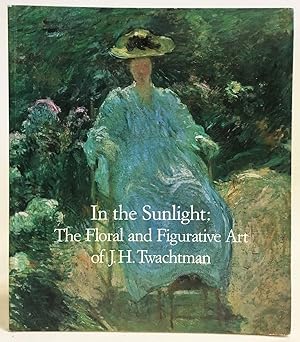 Immagine del venditore per In the Sunlight : The Floral and Figurative Art of John Henry Twachtman venduto da Exquisite Corpse Booksellers