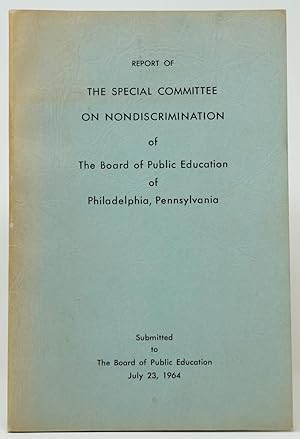 Report of the Special Committee on Nondiscrimination of the Board of Public Education of Philadel...