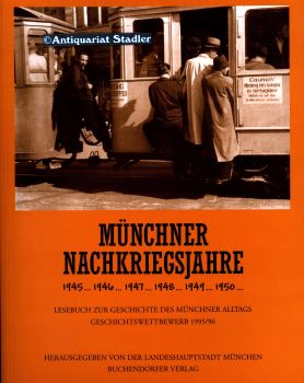 Münchner Nachkriegsjahre. 1945 . 1946 . 1947 . 1948 . 1949 . 1950 Geschichtswettbewerb 1995. Hrsg...