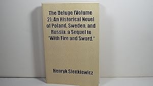 The Deluge (volume 2); an Historical Novel of Poland, Sweden, and Russia. a Sequel to "with Fire ...