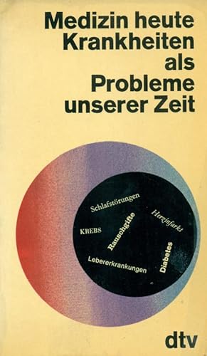 Medizin heute. Krankheiten als Probleme unserer Zeit.