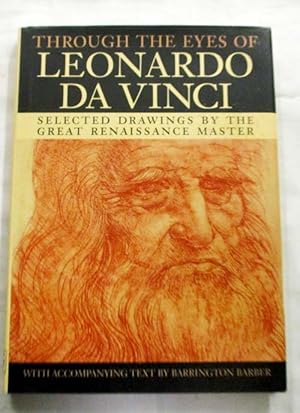 Through the Eyes of Leonardo Da Vinci. Selected Drawings by the Great Renaissance Master