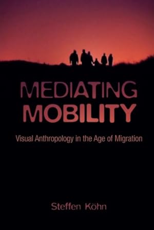 Imagen del vendedor de Mediating Mobility : Visual Anthropology in the Age of Migration a la venta por GreatBookPrices