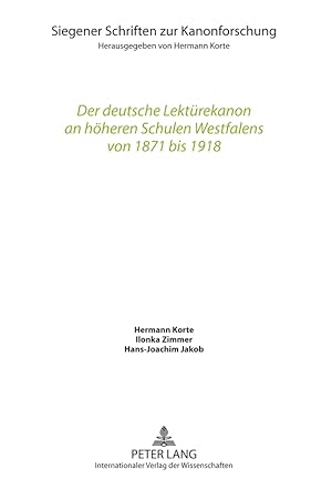 Seller image for Der deutsche Lektrekanon an hheren Schulen Westfalens von 1871 bis 1918. ; Ilonka Zimmer ; Hans-Joachim Jakob / Siegener Schriften zur Kanonforschung ; Bd. 11 for sale by Fundus-Online GbR Borkert Schwarz Zerfa