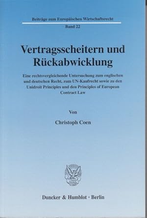 Seller image for Vertragsscheitern und Rckabwicklung. Eine rechtsvergleichende Untersuchung zum englischen und deutschen Recht, zum UN-Kaufrecht sowie zu den Unidroit-Principles und den Principles of European Contract Law. - Beitrge zum europischen Wirtschaftsrecht ; Bd. 22 for sale by Fundus-Online GbR Borkert Schwarz Zerfa