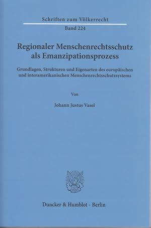 Image du vendeur pour Regionaler Menschenrechtsschutz als Emanzipationsprozess. Grundlagen, Strukturen und Eigenarten des europischen und interamerikanischen Menschenrechtsschutzsystems. Schriften zum Vlkerrecht, Band 224. mis en vente par Fundus-Online GbR Borkert Schwarz Zerfa