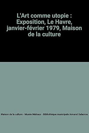 Image du vendeur pour L'Art comme utopie : Exposition, Le Havre, janvier-fvrier 1979, Maison de la culture mis en vente par JLG_livres anciens et modernes