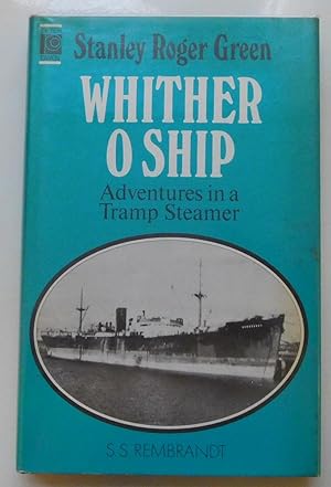 Seller image for Whither O Ship: Adventures in a Tramp Steamer for sale by Johnston's Arran Bookroom