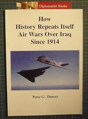 Imagen del vendedor de How History Repeats Itself: Air Wars Over Iraq Since 1914 a la venta por Diplomatist Books