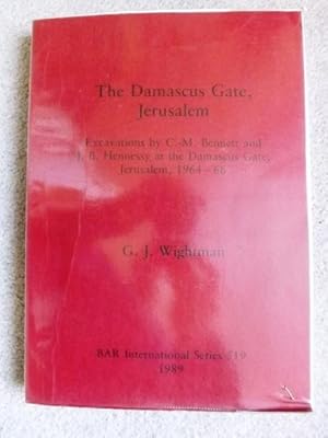 The Damascus Gate, Jerusalem: Excavations by C. -M. Bennett and J. B. Hennessy at the Damascus Ga...