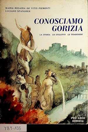 Seller image for Conosciamo Gorizia : la storia, lo sviluppo, le tradizioni / Maria Rosaria De Vitis Piemonti, Luciano Spangher for sale by ANTIQUARIAT.WIEN Fine Books & Prints