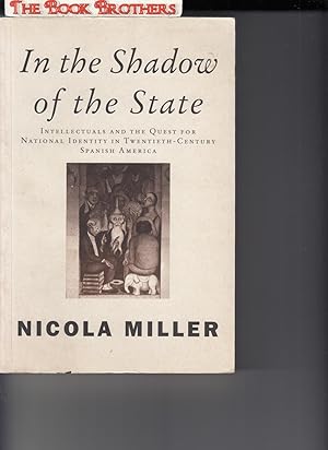 Seller image for In the Shadow of the State:Intellectuals and the Quest for National Identity in Twentieth-Century Spanish America for sale by THE BOOK BROTHERS