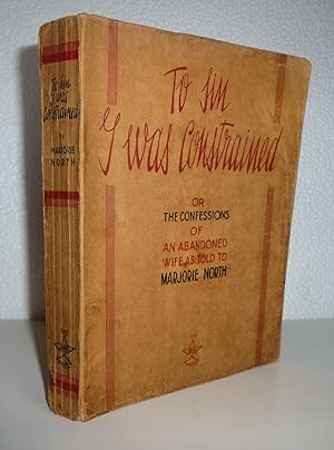 Imagen del vendedor de To Sin I Was Constrained or the Confessions of an Abandoned Wife a la venta por Sekkes Consultants