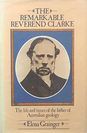 The Remarkable Reverend Clarke: The Live and Times of the Father of Australian Geology