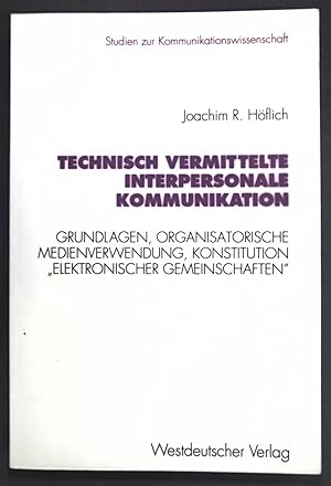 Seller image for Technisch vermittelte interpersonale Kommunikation : Grundlagen, organisatorische Medienverwendung, Konstitution "elektronischer Gemeinschaften". Studien zur Kommunikationswissenschaft ; Bd. 8 for sale by books4less (Versandantiquariat Petra Gros GmbH & Co. KG)