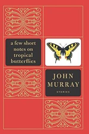 Imagen del vendedor de A Few Short Notes On Tropical Butterflies: Stories a la venta por Fleur Fine Books
