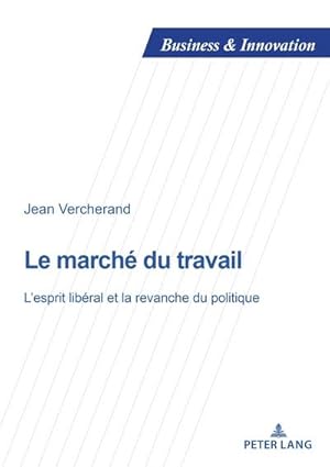 Bild des Verkufers fr Le march du travail : Lesprit libral et la revanche du politique zum Verkauf von AHA-BUCH GmbH