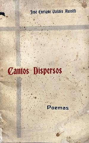 Cantos dispersos. Poemas. Pórtico Agustín Acosta. Cierre Andrés de Piedra-Bueno