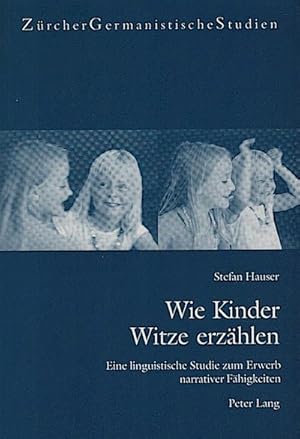 Wie Kinder Witze erzählen : eine linguistische Studie zum Erwerb narrativer Fähigkeiten / Stefan ...