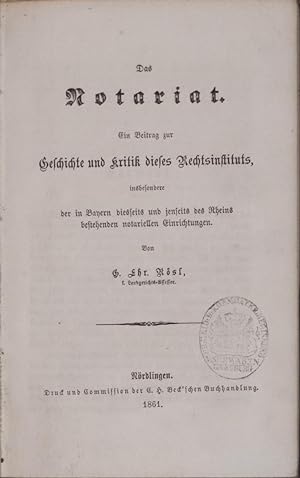 Das Notariat. Ein Beitrag zur Geschichte und Kritik dieses Rechtsinstituts insbesondere der in Ba...