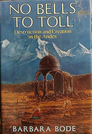 Image du vendeur pour No Bells to Toll : Destruction and Creation in the Andes mis en vente par The Book House, Inc.  - St. Louis