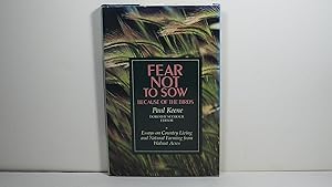 Fear Not to Sow Because of the Birds: Essays on Country Living and Natural Farming from Walnut Acres