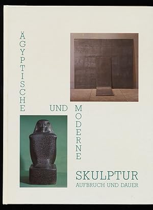 Ägyptische und moderne Skulptur : Aufbruch und Dauer [Ausstellung im Museum Morsbroich, Städt. Mu...