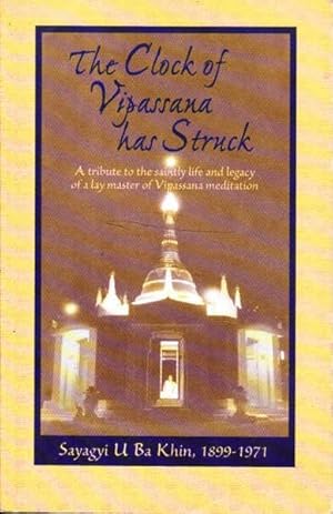 Imagen del vendedor de The Clock of Vipassana Has Struck: A Tribute to The Saintly Life and Legacy of a Lay Master of Vipassana Meditation a la venta por Goulds Book Arcade, Sydney