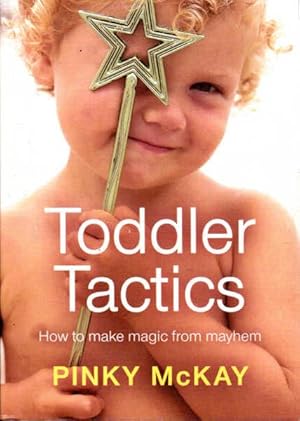 Immagine del venditore per Toddler Tactics; How to Make Magic from Mayhem venduto da Goulds Book Arcade, Sydney