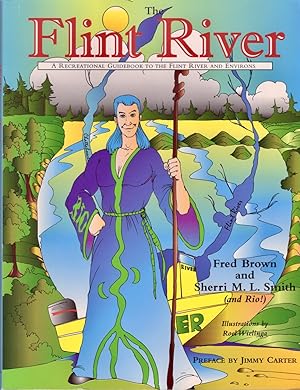 Seller image for The Flint River A Recreational Guidebook to the Flint River and Environs Preface by Jimmy Carter. Illustrations by Roel Wielinga. Book and cover design by Dorie Nicholson for sale by Americana Books, ABAA