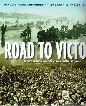 Imagen del vendedor de Road To Victory: D Day, June 1944 To VJ Day, August 1945 a la venta por Marlowes Books and Music