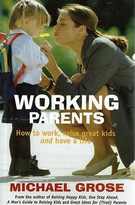 Seller image for Working Parents: How To Work, Raise Great Kids And Have A Life for sale by Marlowes Books and Music