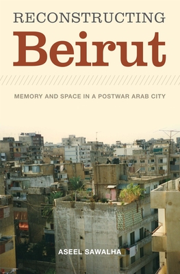 Seller image for Reconstructing Beirut: Memory and Space in a Postwar Arab City (Paperback or Softback) for sale by BargainBookStores