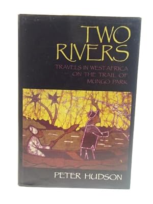 Immagine del venditore per Two Rivers: Travels in West Africa on the Trail of Mungo Park venduto da PsychoBabel & Skoob Books