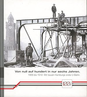 Imagen del vendedor de Von null auf hundert in nur sechs Jahren,1906 bis 1912: Wir bauen Hamburgs erste U-Bahn" a la venta por Antiquariat Kastanienhof