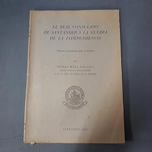 EL REAL CONSULADO DE SANTANDER Y LA GUERRA DE LA INDEPENDENCIA. Noticias y documentos para su his...