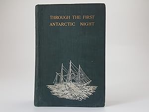 Imagen del vendedor de Through the First Antarctic Night: 1898-1899, a Narrative of the Voyage of the "Belgica" Among Newly Discovered Lands and Over an Unknown Sea About the South Pole a la venta por Keoghs Books