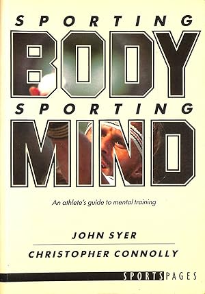 Seller image for Sporting Body, Sporting Mind: Athlete's Guide to Mental Training (A Sportspages book) for sale by M Godding Books Ltd