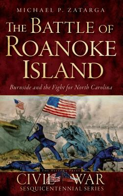 Bild des Verkufers fr The Battle of Roanoke Island: Burnside and the Fight for North Carolina (Hardback or Cased Book) zum Verkauf von BargainBookStores