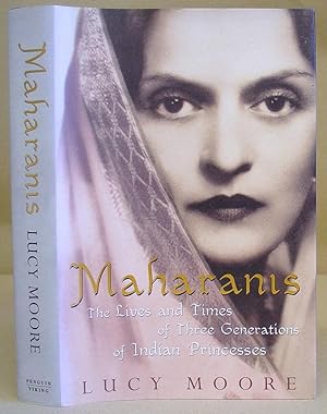Maharanis : The Lives And Times Of Three Generations Of Indian Princesses