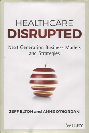 Imagen del vendedor de Healthcare Disrupted: Next Generation Business Models and Strategies a la venta por Kenneth A. Himber