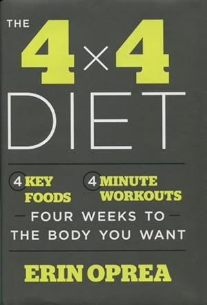 Imagen del vendedor de The 4 X 4 Diet: 4 Key Foods, 4 Minute Workouts - Four Weeks To The Body You Want a la venta por Kenneth A. Himber