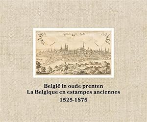 België in oude prenten ; la Belgique en estampes anciennes ; 1525-1875