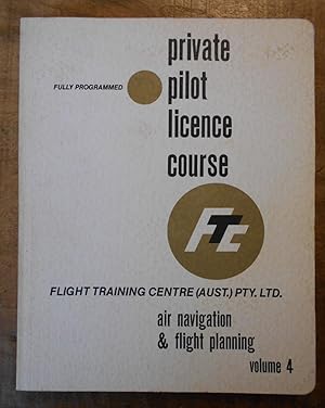 PRIVATE PILOT LICENCE COURSE: Fully Programmed Air Navigation & Flight Planning: Volume 4