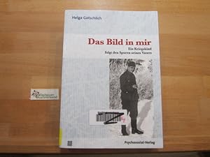 Seller image for Das Bild in mir : ein Kriegskind folgt den Spuren seines Vaters. for sale by Antiquariat im Kaiserviertel | Wimbauer Buchversand