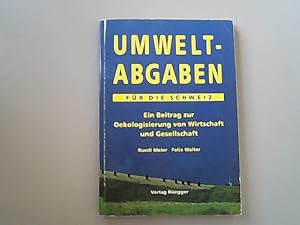 Seller image for Umweltabgaben fr die Schweiz: Ein Beitrag zur kologisierung von Wirtschaft und Gesellschaft. for sale by Antiquariat Bookfarm