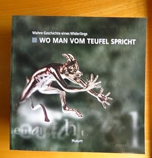 Wo man vom Teufel spricht : wahre Geschichte eines Widerlings ; [anläßlich der gleichnamigen Sond...