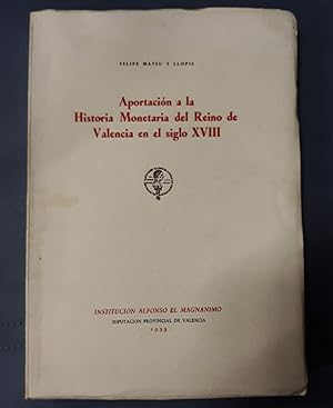 Imagen del vendedor de APORTACION A LA HISTORIA MONETARIA DEL REINO DE VALENCIA EN EL SIGLO XVIII a la venta por Itziar Arranz Libros & Dribaslibros