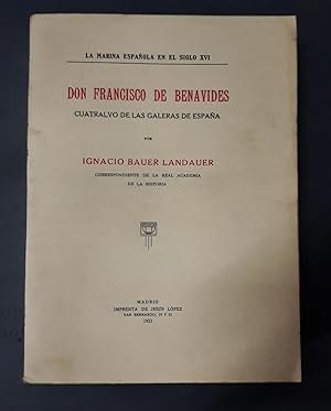 DON FRANCISCO DE BENAVIDES CUATRALVO DE LAS GALERAS DE ESPAÑA. La marina española en el siglo XVI